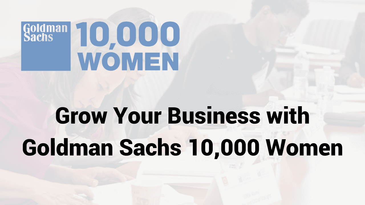 Grow Your Business with Goldman Sachs 10,000 Women