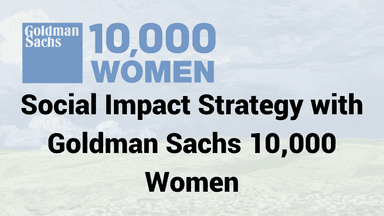 Social Impact Strategy with Goldman Sachs 10,000 Women