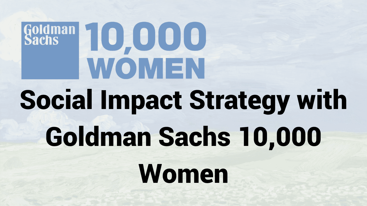 Social Impact Strategy with Goldman Sachs 10,000 Women